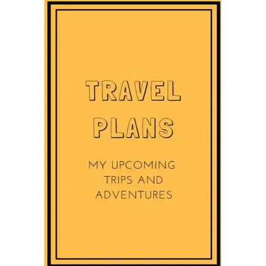 Travel Plans: My Upcoming Trips and Adventures