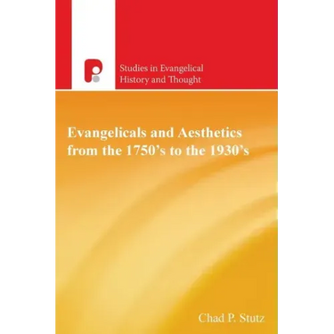Evangelicals and Aesthetics from the 1750s to the 1930s