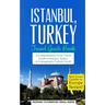 Istanbul: Istanbul, Turkey: Travel Guide Book-A Comprehensive 5-Day Travel Guide to Istanbul, Turkey & Unforgettable Turkish Travel