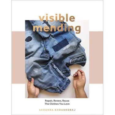 Visible Mending: A Modern Guide to Darning, Stitching and Patching the Clothes You Love