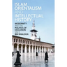 Islam, Orientalism and Intellectual History Modernity and the Politics of Exclusion Since Ibn Khaldun