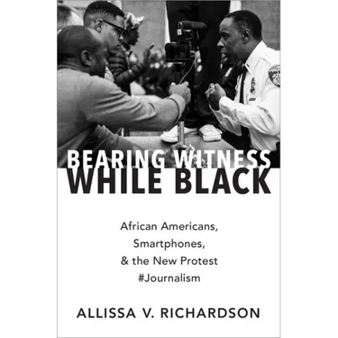Bearing Witness While Black: African Americans, Smartphones, and the New Protest #Journalism