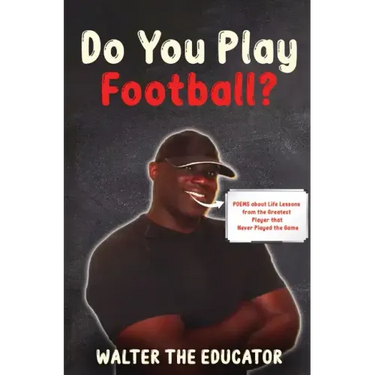 Do You Play Football?: Poems about Life Lessons from the Greatest Player that Never Played the Game
