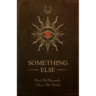 Something Else: Words That Remember, Stories That Awaken