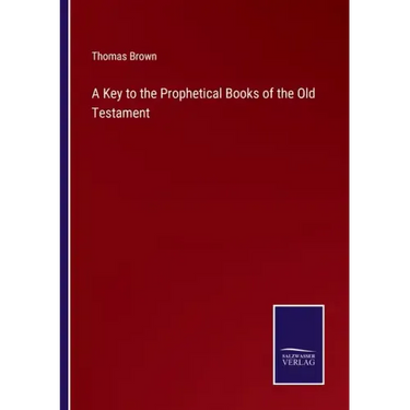 A Key to the Prophetical Books of the Old Testament