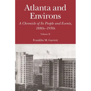 Atlanta and Environs: A Chronicle of Its People and Events, 1880s-1930s