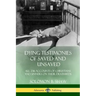 Dying Testimonies of Saved and Unsaved: All 236 Accounts of Christians and Sinners on their Deathbeds