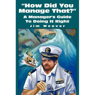 How Did You Manage That?: A Manager's Guide to Doing It Right