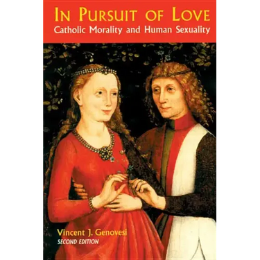 In Pursuit of Love: Catholic Morality and Human Sexuality, Revised Edition