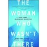 The Woman Who Wasn't There: The True Story of an Incredible Deception