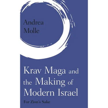 Krav Maga and the Making of Modern Israel: For Zion's Sake