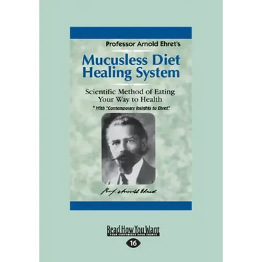 Mucusless Diet Healing System: A Scientific Method of Eating Your Way to Health (Large Print 16pt)