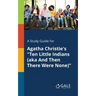 A Study Guide for Agatha Christie's "Ten Little Indians (aka And Then There Were None)"