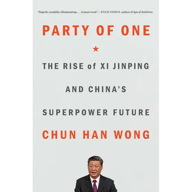 Party of One: The Rise of XI Jinping and China's Superpower Future