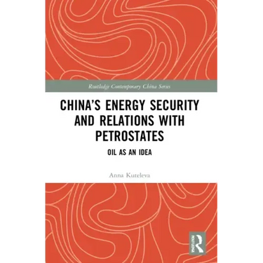 China's Energy Security and Relations With Petrostates: Oil as an Idea