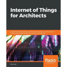 Internet of Things for Architects: Architecting IoT solutions by implementing sensors, communication infrastructure, edge computing, analytics, and se