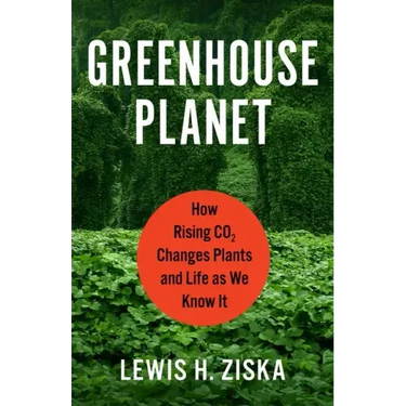 Greenhouse Planet: How Rising Co2 Changes Plants and Life as We Know It