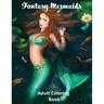 Fantasy Mermaids: Adult Coloring Book Featuring Sultry Sirens of the Sea