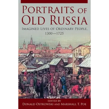 Portraits of Old Russia: Imagined Lives of Ordinary People, 1300-1745