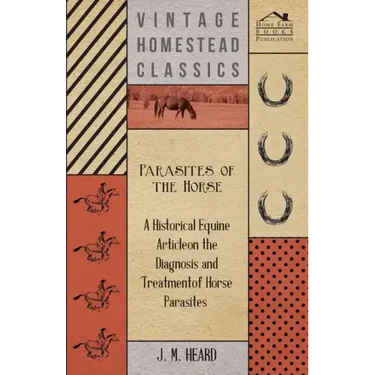 Parasites of the Horse - A Historical Equine Article on the Diagnosis and Treatment of Horse Parasites