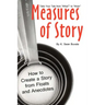 Measures of Story: How to Create a Story from Floats and Anecdotes: Your Storytelling Coach Teaches You How to Take Your Story from "What?" to "Wow!"