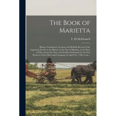The Book of Marietta: Being a Condensed, Accurate and Reliable Record of the Important Events in the History of the City of Marietta, in the