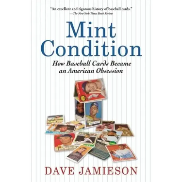 Mint Condition: How Baseball Cards Became an American Obsession
