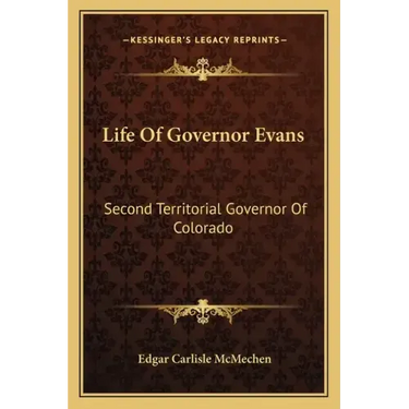 Life of Governor Evans: Second Territorial Governor of Colorado