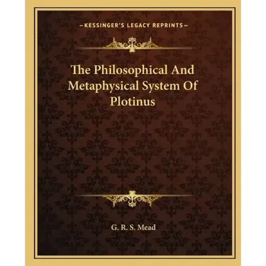 The Philosophical and Metaphysical System of Plotinus
