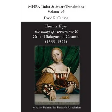 The Image of Governance: and Other Dialogues of Counsel (1533-1541)