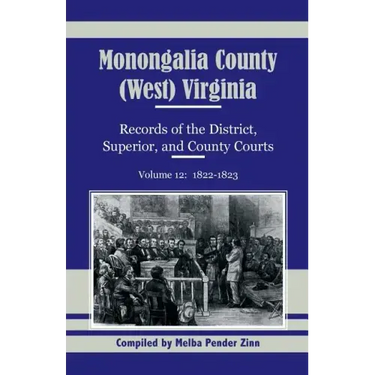Monongalia County, (West) Virginia Records of the District, Superior, and County Courts, Volume 12: 1822-1823