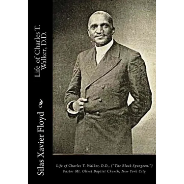Life of Charles T. Walker, D.D.: ("The Black Spurgeon.") Pastor Mt. Olivet Baptist Church, New York City