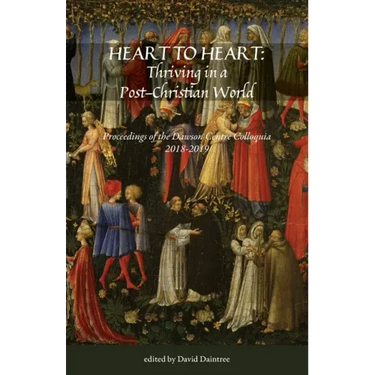 Heart to Heart: Proceedings of the Christopher Dawson Centre Colloquia 2018-19