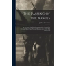 The Passing of the Armies: An Account of the Final Campaign of the Army of the Potomac, Based Upon Personal Reminiscences of the Fifth Army Corps