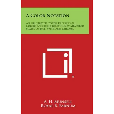 A Color Notation: An Illustrated System Defining All Colors and Their Relations by Measured Scales of Hue, Value and Chroma
