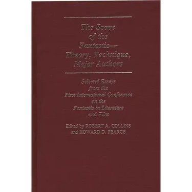The Scope of the Fantastic--Theory, Technique, Major Authors: Selected Essays from the First International Conference on the Fantastic in Literature