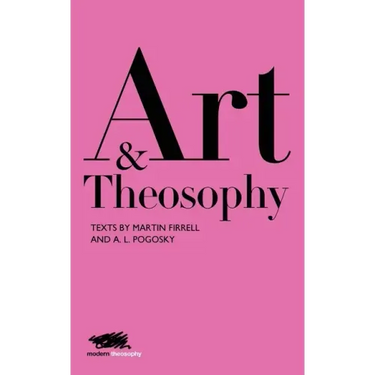 Art and Theosophy: Texts by Martin Firrell and A.L. Pogosky