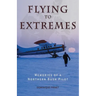 Flying to Extremes: Memories of a Northern Bush Pilot