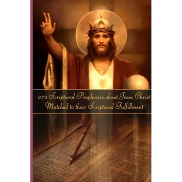 272 Prophecies about Jesus Christ Matched to their Fulfillment