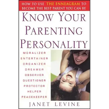 Know Your Parenting Personality: How to Use the Enneagram to Become the Best Parent You Can Be