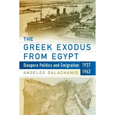 The Greek Exodus from Egypt: Diaspora Politics and Emigration, 1937-1962