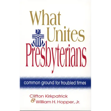 What Unites Presbyterians: Common Ground for Troubled Times