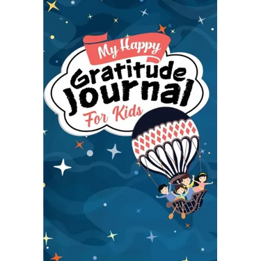 My Happy Gratitude Journal for Kids: Gratitude Journal Book with Prompts for a Better Life and Self Growth, Mindfulness Journal Diary for Boys and Gir