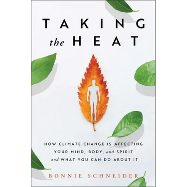 Taking the Heat: How Climate Change Is Affecting Your Mind, Body, and Spirit and What You Can Do about It
