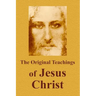 The Original Teachings Of Jesus Christ