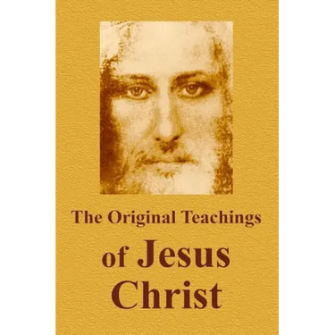 The Original Teachings Of Jesus Christ