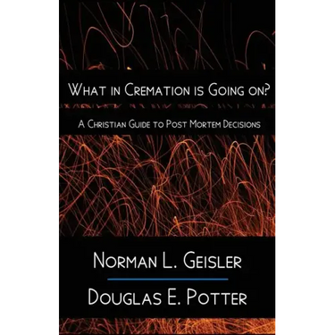 What in Cremation is Going on?: A Christian Guide to Post Mortem Decisions
