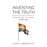 Inventing the Truth: Memory and Its Tricks - A Gay Life