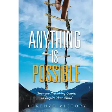 Anything Is Possible: Thought-Provoking Quotes to Inspire Your Mind