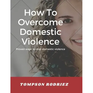 How to Stop Domestic Violence/Abuse in the Society: Proven Ways to Stop Being Abused or Violenced